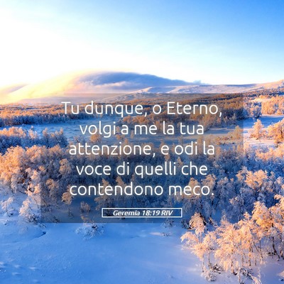 Picture 05 - Geremia 18:19 RIV - Tu dunque, o Eterno, volgi a me la tua - Bible Verse Picture