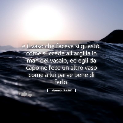 Picture 05 - Geremia 18:4 RIV - e il vaso che faceva si guastò, come succede - Bible Verse Picture
