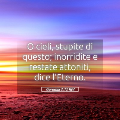Picture 05 - Geremia 2:12 RIV - O cieli, stupite di questo; inorridite e restate - Bible Verse Picture