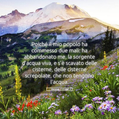 Picture 05 - Geremia 2:13 RIV - Poiché il mio popolo ha commesso due mali: ha - Bible Verse Picture