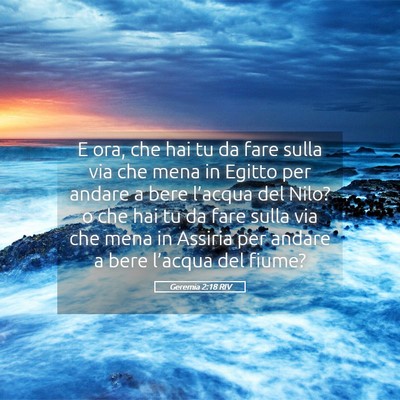 Picture 05 - Geremia 2:18 RIV - E ora, che hai tu da fare sulla via che mena in - Bible Verse Picture