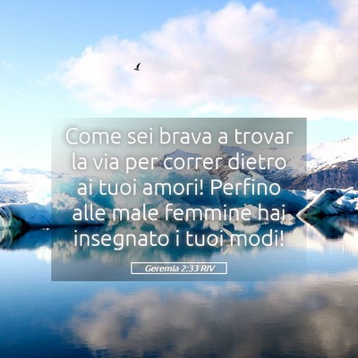 Picture 05 - Geremia 2:33 RIV - Come sei brava a trovar la via per correr dietro - Bible Verse Picture