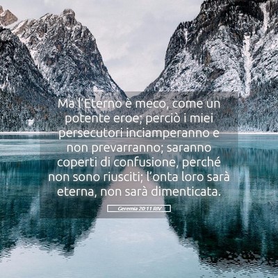 Picture 05 - Geremia 20:11 RIV - Ma l’Eterno è meco, come un potente eroe; - Bible Verse Picture