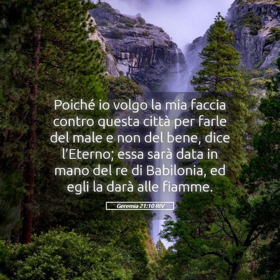 Picture 05 - Geremia 21:10 RIV - Poiché io volgo la mia faccia contro questa - Bible Verse Picture