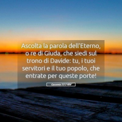 Picture 05 - Geremia 22:2 RIV - Ascolta la parola dell’Eterno, o re di Giuda, - Bible Verse Picture