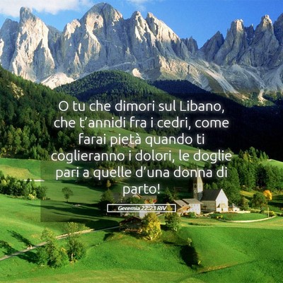 Picture 05 - Geremia 22:23 RIV - O tu che dimori sul Libano, che t’annidi fra i - Bible Verse Picture