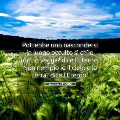 Picture 05 - Geremia 23:24 RIV - Potrebbe uno nascondersi in luogo occulto sì - Bible Verse Picture