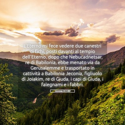 Picture 05 - Geremia 24:1 RIV - L’Eterno mi fece vedere due canestri di fichi, - Bible Verse Picture