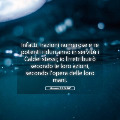 Picture 05 - Geremia 25:14 RIV - Infatti, nazioni numerose e re potenti ridurranno - Bible Verse Picture