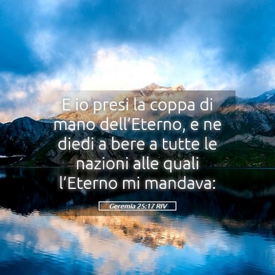 Picture 05 - Geremia 25:17 RIV - E io presi la coppa di mano dell’Eterno, e ne - Bible Verse Picture