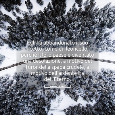 Picture 05 - Geremia 25:38 RIV - Egli ha abbandonato il suo ricetto, come un - Bible Verse Picture