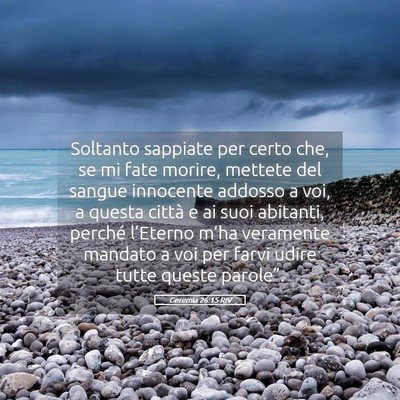 Picture 05 - Geremia 26:15 RIV - Soltanto sappiate per certo che, se mi fate - Bible Verse Picture