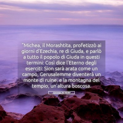 Picture 05 - Geremia 26:18 RIV - “Michea, il Morashtita, profetizzò ai giorni - Bible Verse Picture
