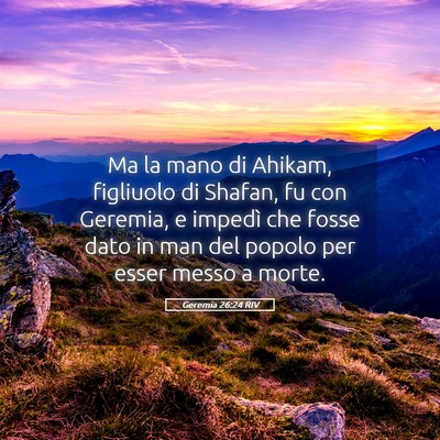 Picture 05 - Geremia 26:24 RIV - Ma la mano di Ahikam, figliuolo di Shafan, fu con - Bible Verse Picture