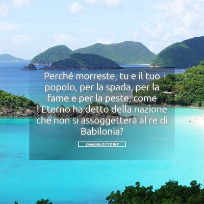 Picture 05 - Geremia 27:13 RIV - Perché morreste, tu e il tuo popolo, per la - Bible Verse Picture