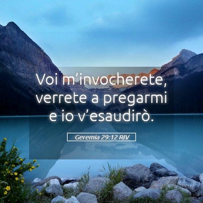 Picture 05 - Geremia 29:12 RIV - Voi m’invocherete, verrete a pregarmi e io - Bible Verse Picture