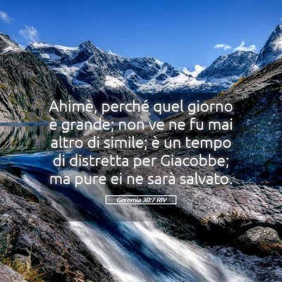 Picture 05 - Geremia 30:7 RIV - Ahimè, perché quel giorno è grande; non ve ne - Bible Verse Picture