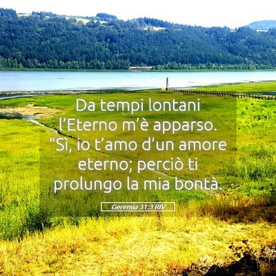 Picture 05 - Geremia 31:3 RIV - Da tempi lontani l’Eterno m’è apparso. - Bible Verse Picture
