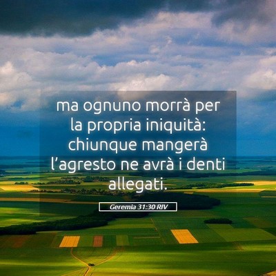 Picture 05 - Geremia 31:30 RIV - ma ognuno morrà per la propria iniquità: - Bible Verse Picture