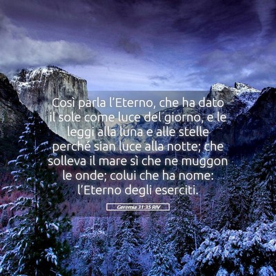 Picture 05 - Geremia 31:35 RIV - Così parla l’Eterno, che ha dato il sole come - Bible Verse Picture