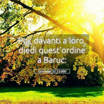 Picture 05 - Geremia 32:13 RIV - Poi, davanti a loro, diedi quest’ordine a - Bible Verse Picture