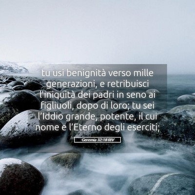 Picture 05 - Geremia 32:18 RIV - tu usi benignità verso mille generazioni, e - Bible Verse Picture