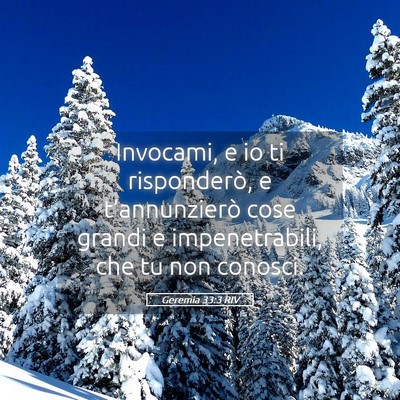 Picture 05 - Geremia 33:3 RIV - Invocami, e io ti risponderò, e t’annunzierò - Bible Verse Picture