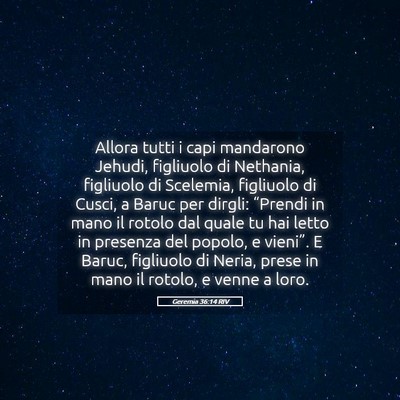 Picture 05 - Geremia 36:14 RIV - Allora tutti i capi mandarono Jehudi, figliuolo - Bible Verse Picture