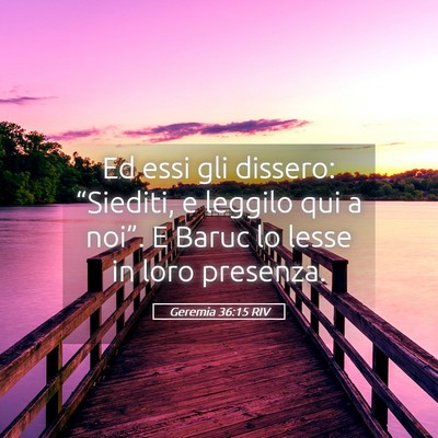 Picture 05 - Geremia 36:15 RIV - Ed essi gli dissero: “Siediti, e leggilo qui a - Bible Verse Picture