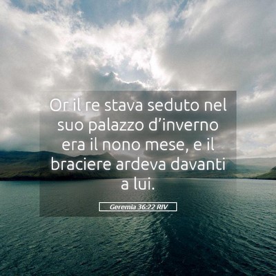 Picture 05 - Geremia 36:22 RIV - Or il re stava seduto nel suo palazzo d’inverno - Bible Verse Picture
