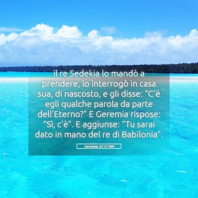 Picture 05 - Geremia 37:17 RIV - il re Sedekia lo mandò a prendere, lo interrogò - Bible Verse Picture