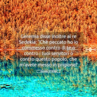 Picture 05 - Geremia 37:18 RIV - Geremia disse inoltre al re Sedekia: “Che - Bible Verse Picture