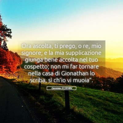 Picture 05 - Geremia 37:20 RIV - Ora ascolta, ti prego, o re, mio signore; e la - Bible Verse Picture