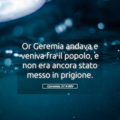 Picture 05 - Geremia 37:4 RIV - Or Geremia andava e veniva fra il popolo, e non - Bible Verse Picture