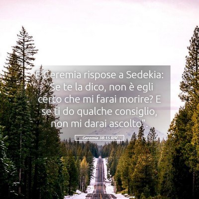 Picture 05 - Geremia 38:15 RIV - E Geremia rispose a Sedekia: “Se te la dico, - Bible Verse Picture