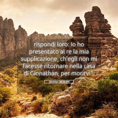 Picture 05 - Geremia 38:26 RIV - rispondi loro: Io ho presentato al re la mia - Bible Verse Picture