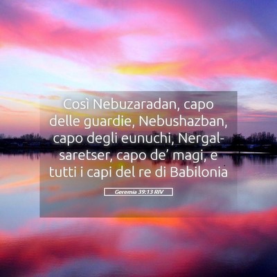Picture 05 - Geremia 39:13 RIV - Così Nebuzaradan, capo delle guardie, - Bible Verse Picture