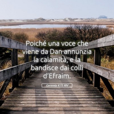 Picture 05 - Geremia 4:15 RIV - Poiché una voce che viene da Dan annunzia la - Bible Verse Picture