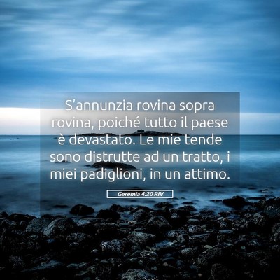 Picture 05 - Geremia 4:20 RIV - S’annunzia rovina sopra rovina, poiché tutto - Bible Verse Picture
