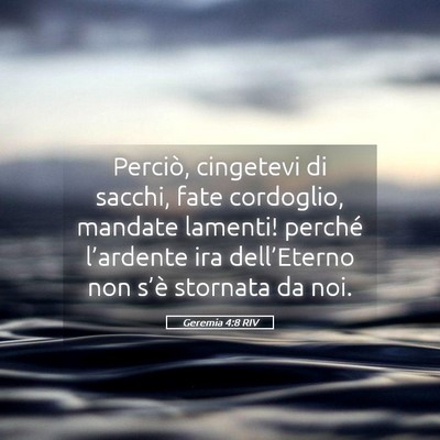 Picture 05 - Geremia 4:8 RIV - Perciò, cingetevi di sacchi, fate cordoglio, - Bible Verse Picture