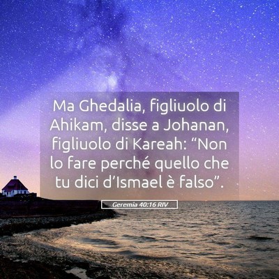 Picture 05 - Geremia 40:16 RIV - Ma Ghedalia, figliuolo di Ahikam, disse a - Bible Verse Picture