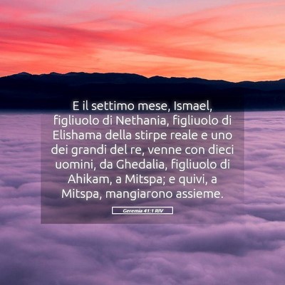 Picture 05 - Geremia 41:1 RIV - E il settimo mese, Ismael, figliuolo di Nethania, - Bible Verse Picture