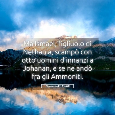 Picture 05 - Geremia 41:15 RIV - Ma Ismael, figliuolo di Nethania, scampò con - Bible Verse Picture