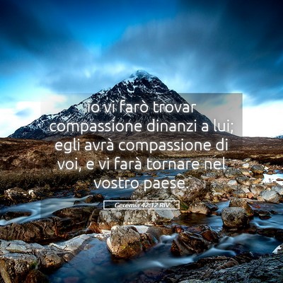 Picture 05 - Geremia 42:12 RIV - io vi farò trovar compassione dinanzi a lui; - Bible Verse Picture