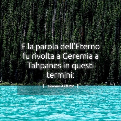 Picture 05 - Geremia 43:8 RIV - E la parola dell’Eterno fu rivolta a Geremia a - Bible Verse Picture