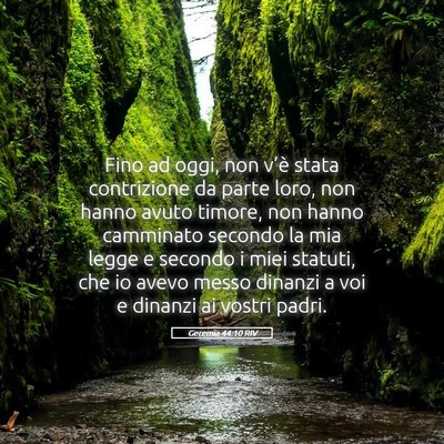 Picture 05 - Geremia 44:10 RIV - Fino ad oggi, non v’è stata contrizione da - Bible Verse Picture