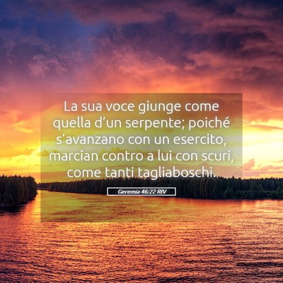Picture 05 - Geremia 46:22 RIV - La sua voce giunge come quella d’un serpente; - Bible Verse Picture