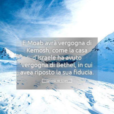 Picture 05 - Geremia 48:13 RIV - E Moab avrà vergogna di Kemosh, come la casa - Bible Verse Picture