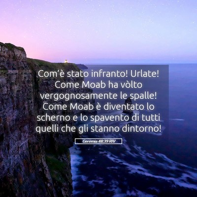 Picture 05 - Geremia 48:39 RIV - Com’è stato infranto! Urlate! Come Moab ha - Bible Verse Picture