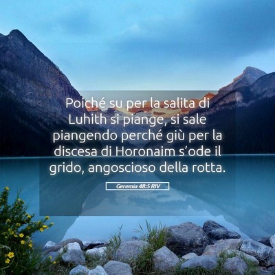 Picture 05 - Geremia 48:5 RIV - Poiché su per la salita di Luhith si piange, si - Bible Verse Picture